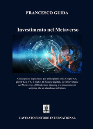 Könyv Investimento nel Metaverso. Guida passo dopo passo per principianti sulla Cripto Art, gli NFT, la VR, il Web 3, le risorse digitali, la Terra virtuale Francesco Guida