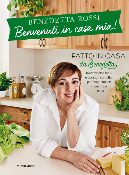 Kniha Benvenuti in casa mia! Tante ricette facili e consigli semplici per risparmiare in cucina e in casa Benedetta Rossi