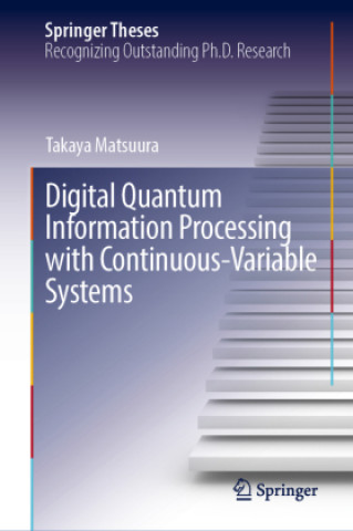 Knjiga Digital Quantum Information Processing with Continuous-Variable Systems Takaya Matsuura