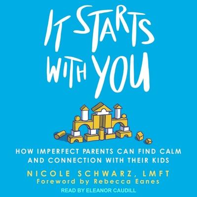 Digital It Starts with You: How Imperfect Parents Can Find Calm and Connection with Their Kids Rebecca Eanes