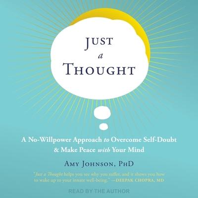 Digital Just a Thought: A No-Willpower Approach to Overcome Self-Doubt and Make Peace with Your Mind Amy Johnson