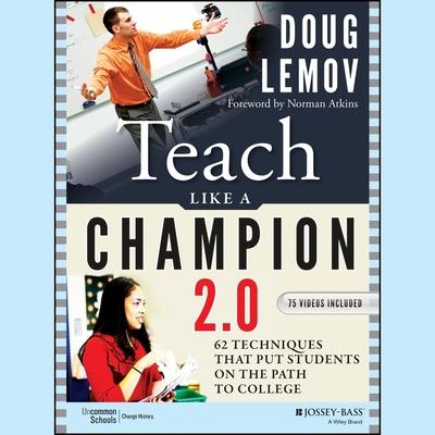 Digital Teach Like a Champion 2.0: 62 Techniques That Put Students on the Path to College Doug Lemov