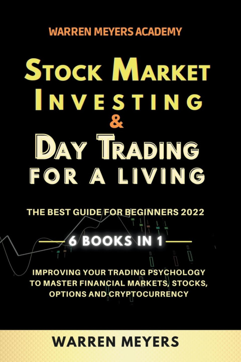 Carte Stock Market Investing & Day Trading  for a Living the Best Guide for Beginners 2022 6 Books in 1 Improving your Trading Psychology to Master Financia 
