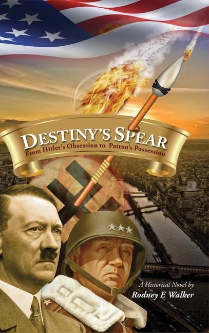 Könyv Destiny's Spear: From Hitler's Obsession to Patton's Possession 