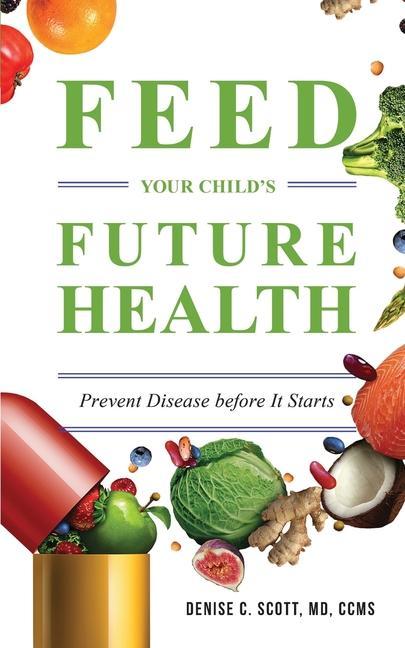 Kniha Feed Your Child's Future Health: Prevent Disease before It Starts 