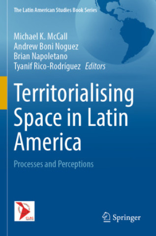 Kniha Territorialising Space in Latin America Michael K. McCall