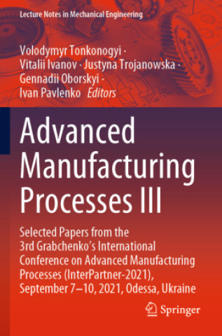 Kniha Advanced Manufacturing Processes III Volodymyr Tonkonogyi