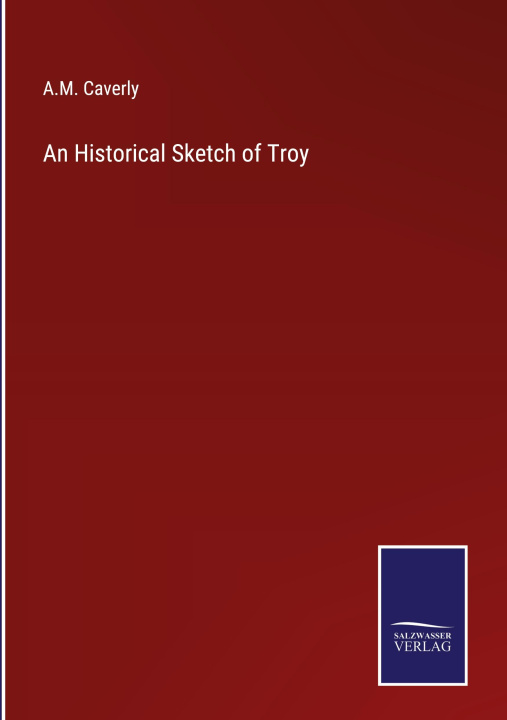 Knjiga An Historical Sketch of Troy A.M. Caverly