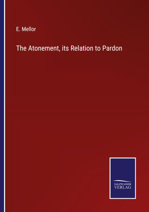 Книга The Atonement, its Relation to Pardon E. Mellor