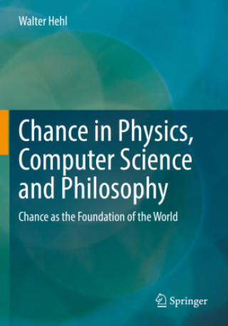 Kniha Chance in Physics, Computer Science and Philosophy Walter Hehl
