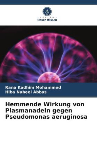 Könyv Hemmende Wirkung von Plasmanadeln gegen Pseudomonas aeruginosa Hiba Nabeel Abbas