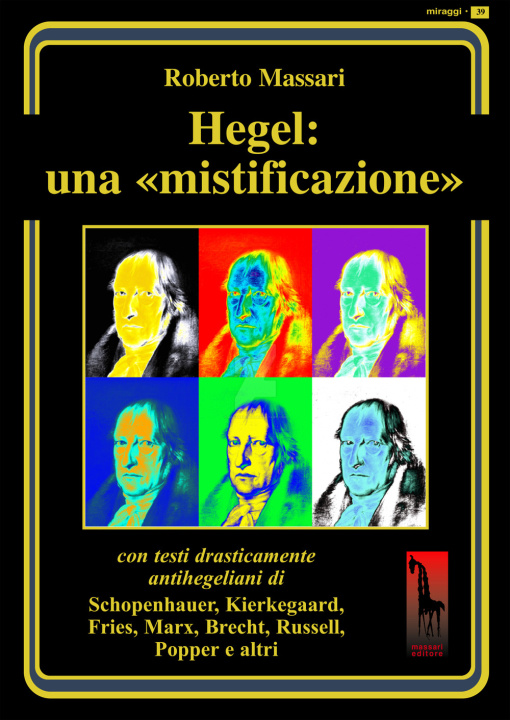Könyv Hegel: una mistificazione. Con testi in appendice di Schopenhauer, Marx, Popper, Brecht, Shirer, Geymonat... Roberto Massari