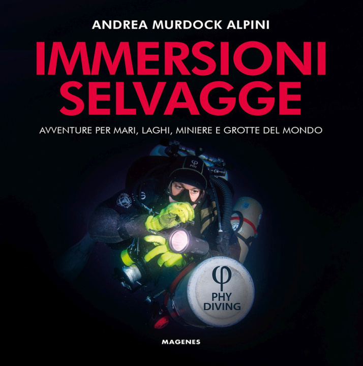 Книга Immersioni selvagge. Avventure per mare, laghi, miniere e grotte del mondo Andrea Murdock Alpini