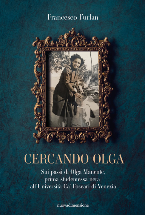 Könyv Cercando Olga. Sui passi di Olga Manente, prima studentessa nera all'Università Ca' Foscari di Venezia Francesco Furlan