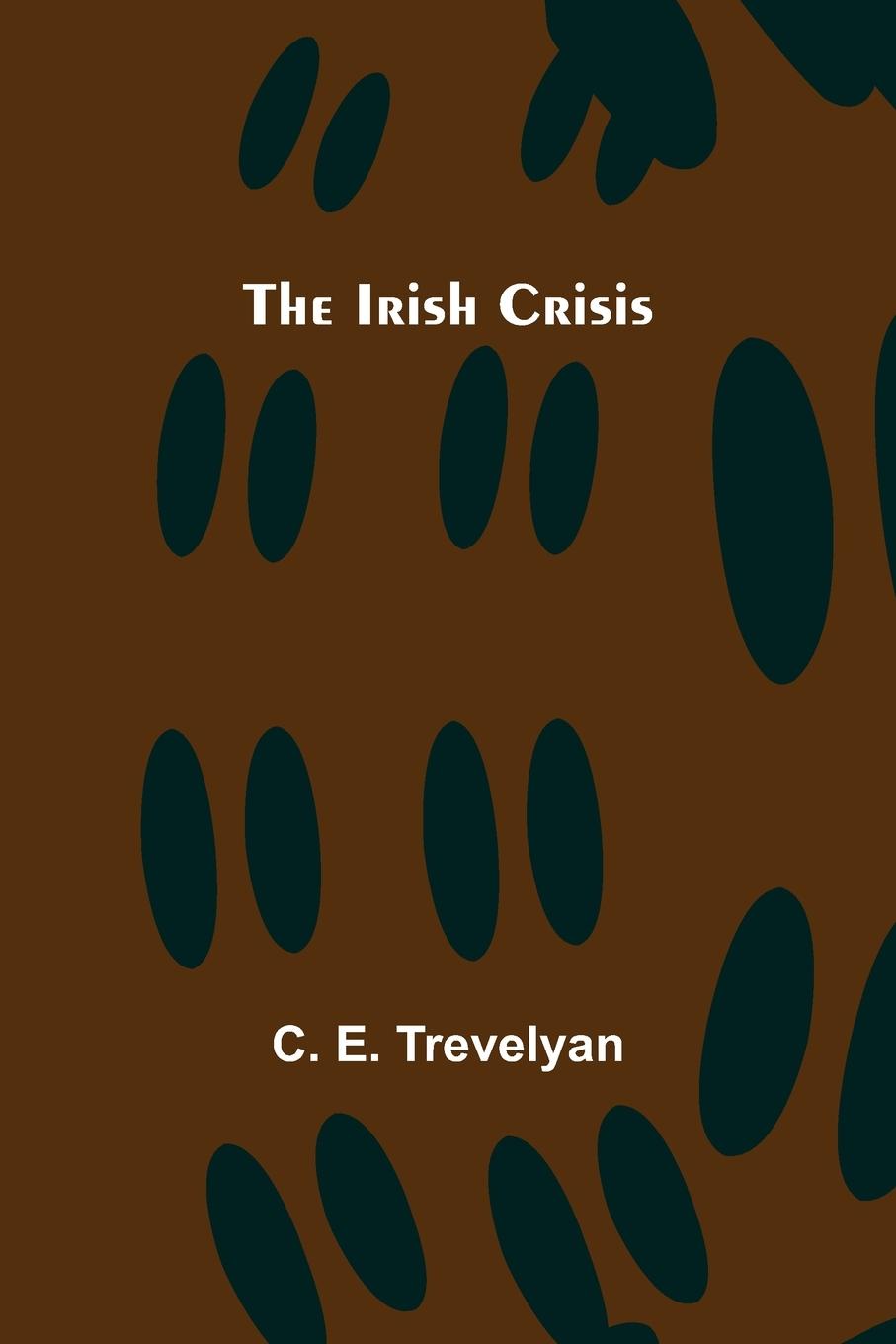 Knjiga The Irish Crisis C. E. Trevelyan