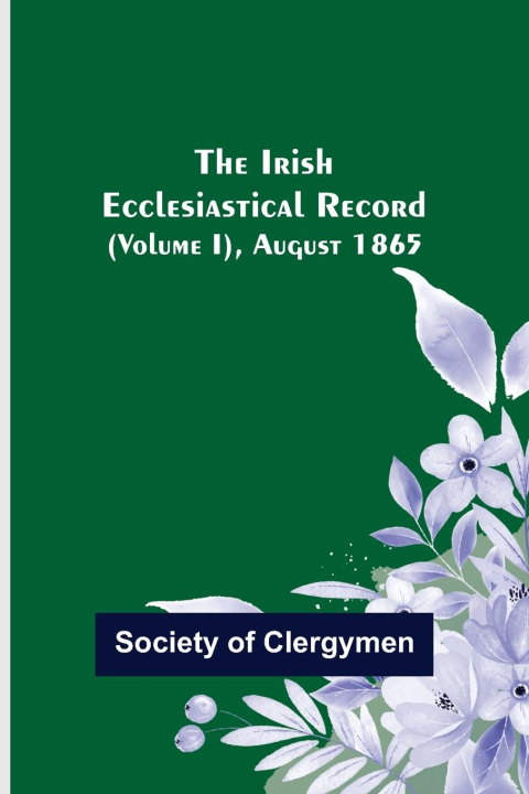 Knjiga The Irish Ecclesiastical Record (Volume I), August 1865 Society of Clergymen