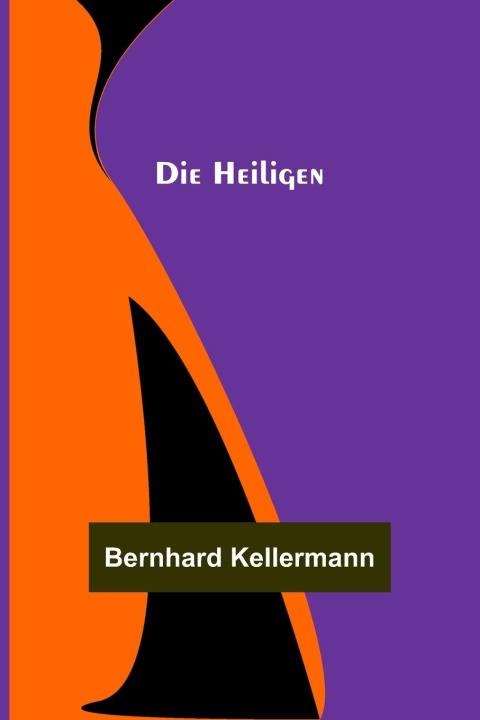 Knjiga Die Heiligen Bernhard Kellermann