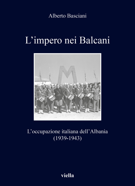 Könyv impero nei Balcani. L’occupazione italiana dell’Albania 1939-1943 Alberto Basciani