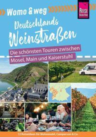 Könyv Womo & weg: Deutsche Weinstraßen - Die schönsten Touren zwischen Mosel, Main und Kaiserstuhl 