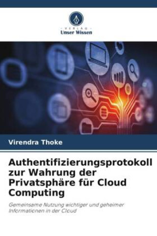 Kniha Authentifizierungsprotokoll zur Wahrung der Privatsphäre für Cloud Computing Virendra Thoke