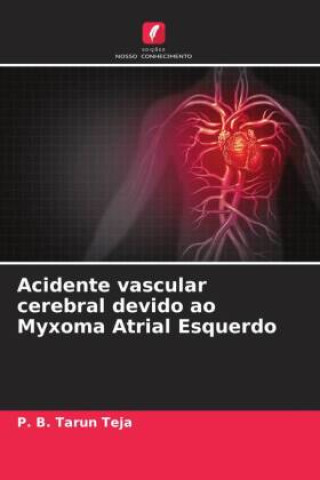 Knjiga Acidente vascular cerebral devido ao Myxoma Atrial Esquerdo P. B. Tarun Teja