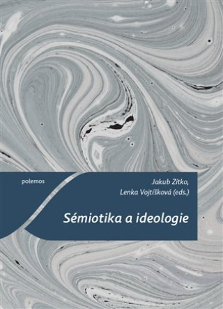 Книга Sémiotika a ideologie Lenka Vojtíšková