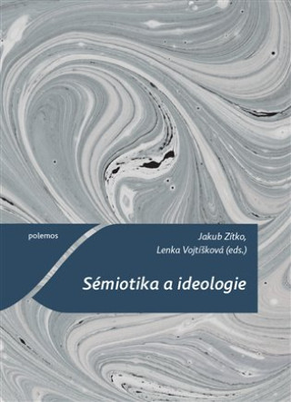 Book Sémiotika a ideologie Lenka Vojtíšková