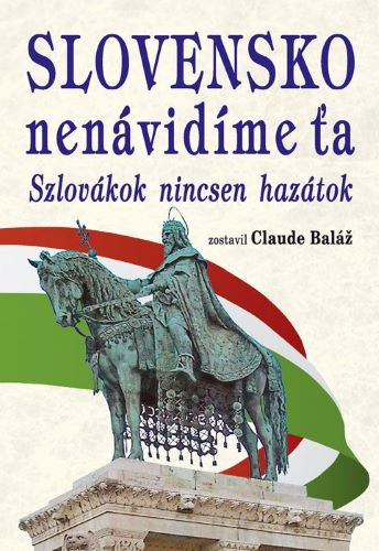 Kniha Slovensko nenávidíme ťa Claude Baláž