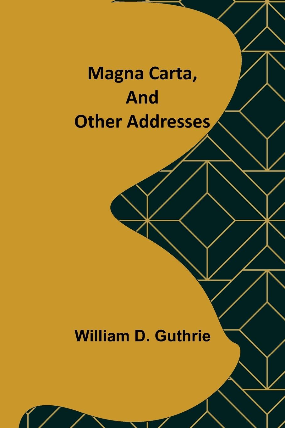 Knjiga Magna Carta, and Other Addresses William D. Guthrie
