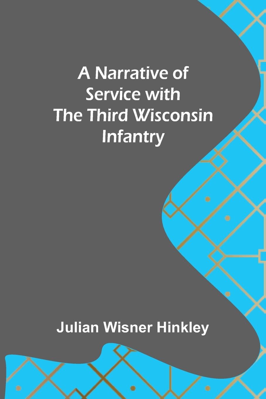 Knjiga A Narrative of Service with the Third Wisconsin Infantry Julian Wisner Hinkley
