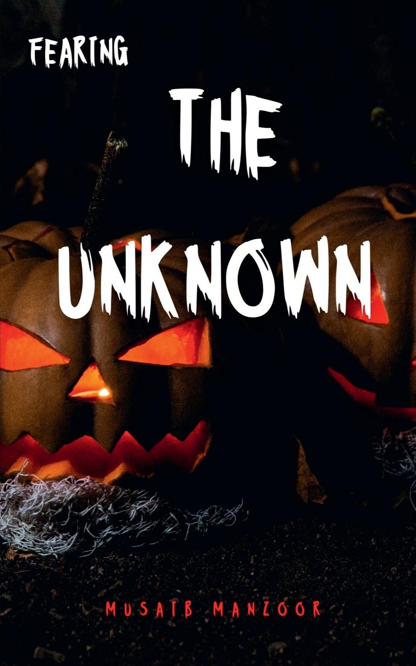 Knjiga FEARING THE UNKNOWN Musaib Manzoor