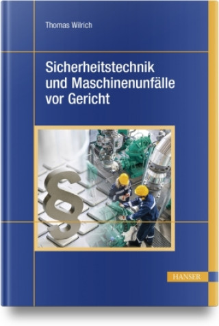 Kniha Sicherheitstechnik und Maschinenunfälle vor Gericht Thomas Wilrich