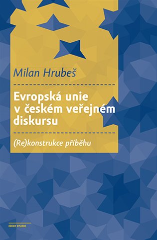 Carte Evropská unie v českém veřejném diskursu - (Re)konstrukce příběhu Milan Hrubeš