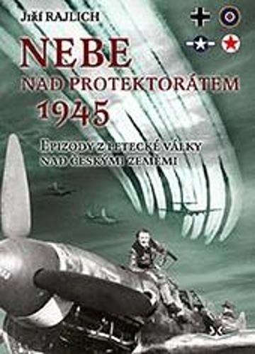 Knjiga Nebe nad protektorátem 1945 Jiří Rajlich