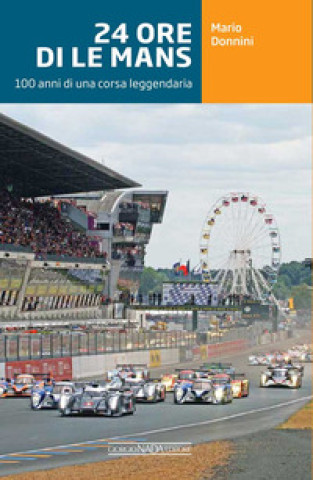 Книга 24 ore di Le Mans. 100 anni di una corsa leggendaria Mario Donnini