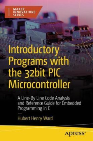 Könyv Introductory Programs with the 32bit PIC Microcontroller Hubert Henry Ward