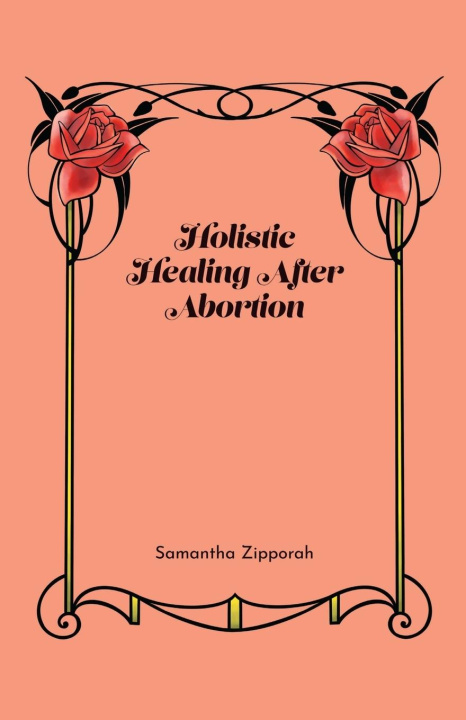 Knjiga Holistic Healing After Abortion Samantha Zipporah