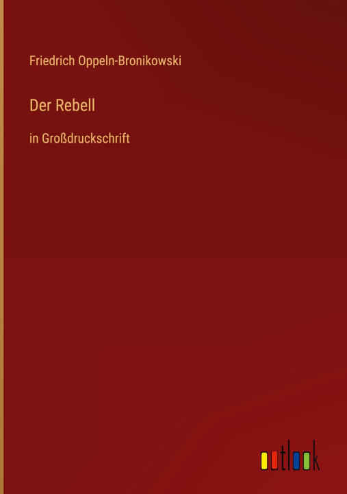 Knjiga Der Rebell Friedrich Oppeln-Bronikowski