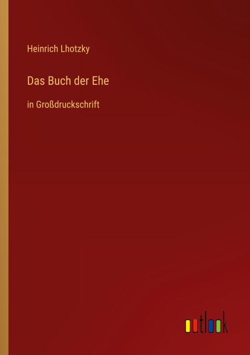 Kniha Das Buch der Ehe Heinrich Lhotzky
