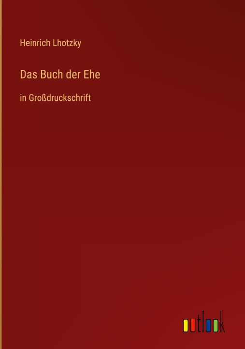 Kniha Das Buch der Ehe Heinrich Lhotzky