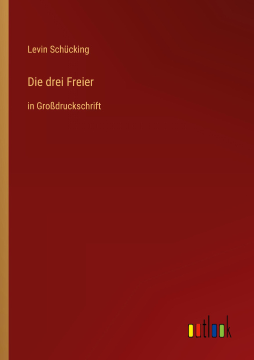 Knjiga Die drei Freier Levin Schücking
