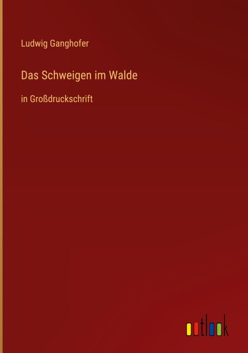 Knjiga Das Schweigen im Walde Ludwig Ganghofer