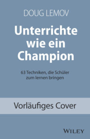 Kniha Unterrichte wie ein Champion - 63 Techniken, die Schuler zum Lernen bringen. Teach Like a Champion - Deutschsprachige Ausgabe Mareike Weber