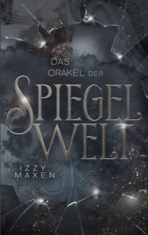 Knjiga Das Orakel der Spiegelwelt (Die Spiegelwelt-Trilogie 3) Izzy Maxen