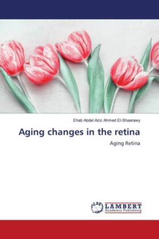 Knjiga Aging changes in the retina Ehab Abdel Aziz Ahmed El-Shaarawy