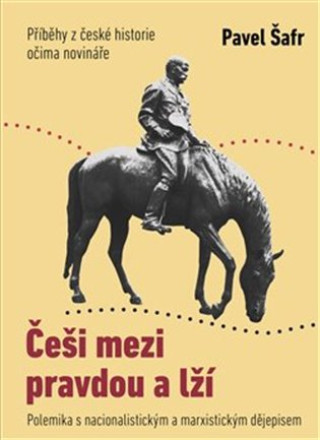 Könyv Češi mezi pravdou a lží Pavel Šafr