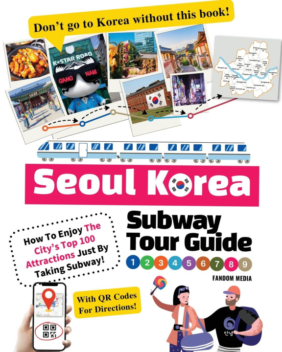 Book Seoul Korea Subway Tour Guide - How To Enjoy The City's Top 100 Attractions Just By Taking Subway! 