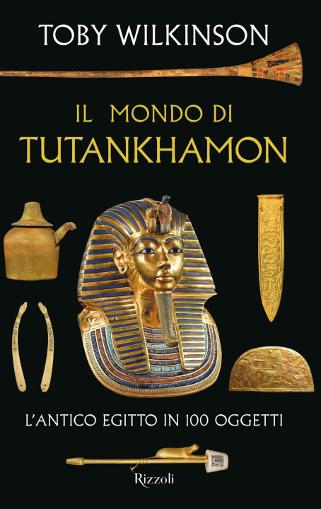 Book mondo di Tutankhamon. L'antico Egitto in 100 oggetti Toby Wilkinson