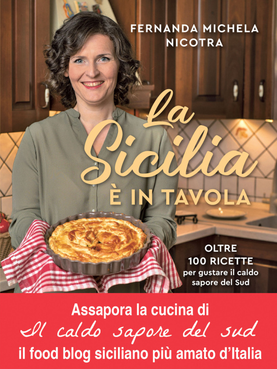 Könyv Sicilia è in tavola. Oltre 100 ricette per gustare il caldo sapore del Sud Fernanda Michela Nicotra