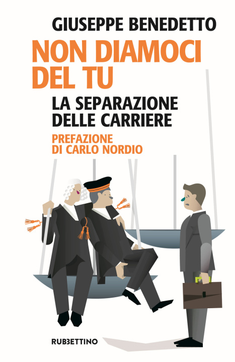 Kniha Non diamoci del tu. La separazione delle carriere Giuseppe Benedetto